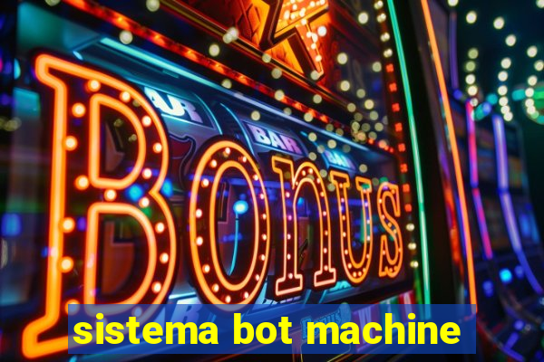 sistema bot machine